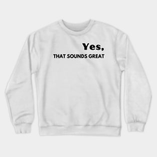 Yes, that sounds great! Crewneck Sweatshirt